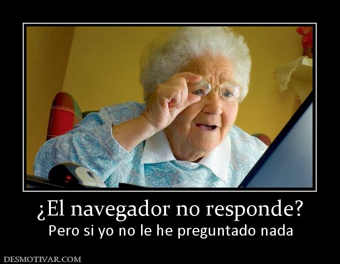¿El navegador no responde? Pero si yo no le he preguntado nada
