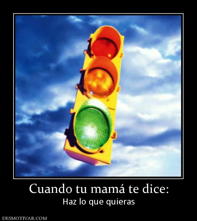 Cuando tu mamá te dice: Haz lo que quieras