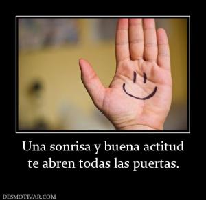 Una sonrisa y buena actitud te abren todas las puertas.