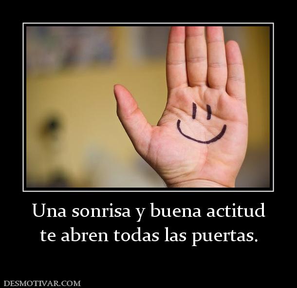 Una sonrisa y buena actitud te abren todas las puertas.