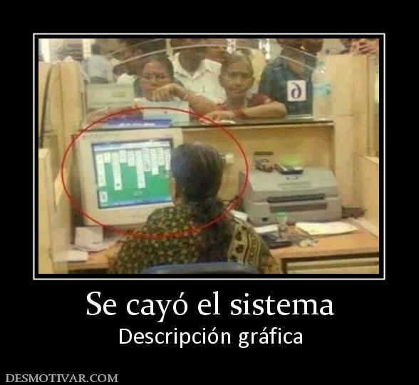 Se cayó el sistema Descripción gráfica