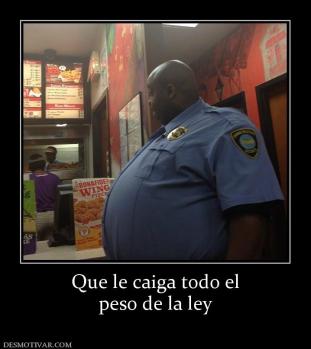 Que le caiga todo el peso de la ley