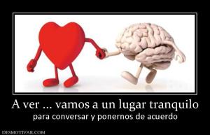 A ver ... vamos a un lugar tranquilo para conversar y ponernos de acuerdo
