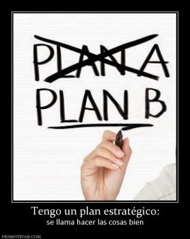 Tengo un plan estratégico: se llama hacer las cosas bien