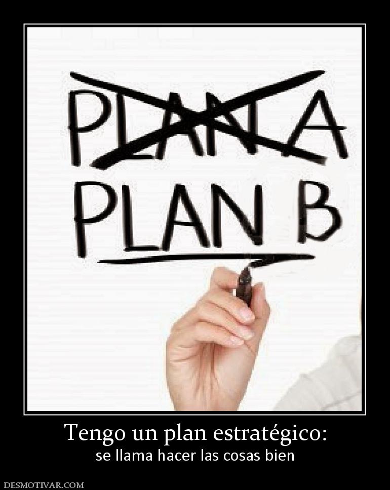 Tengo un plan estratégico: se llama hacer las cosas bien