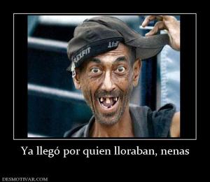Ya llegó por quien lloraban, nenas