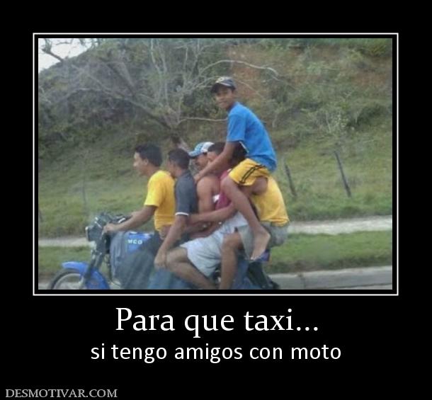 Para que taxi... si tengo amigos con moto