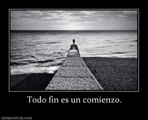Todo fin es un comienzo.