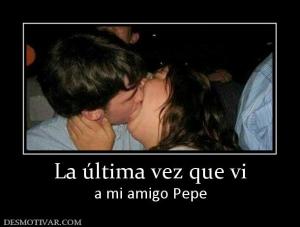 La última vez que vi a mi amigo Pepe