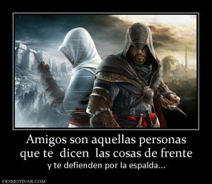 Amigos son aquellas personas que te  dicen  las cosas de frente  y te defienden por la espalda...