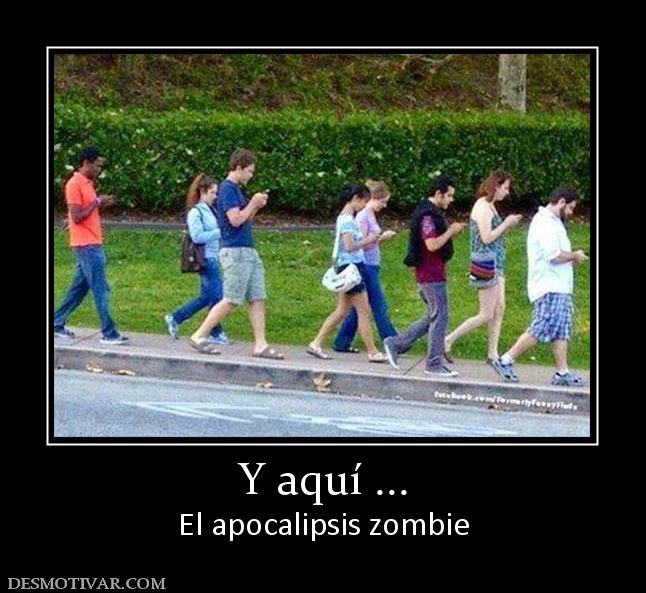 Y aquí ... El apocalipsis zombie