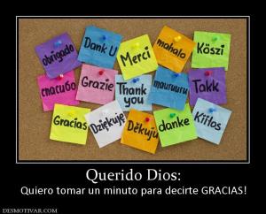 Querido Dios: Quiero tomar un minuto para decirte GRACIAS!