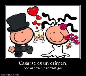 Casarse es un crímen, por eso te piden testigos