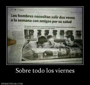 Sobre todo los viernes