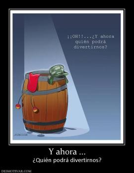 Y ahora ... ¿Quién podrá divertirnos?