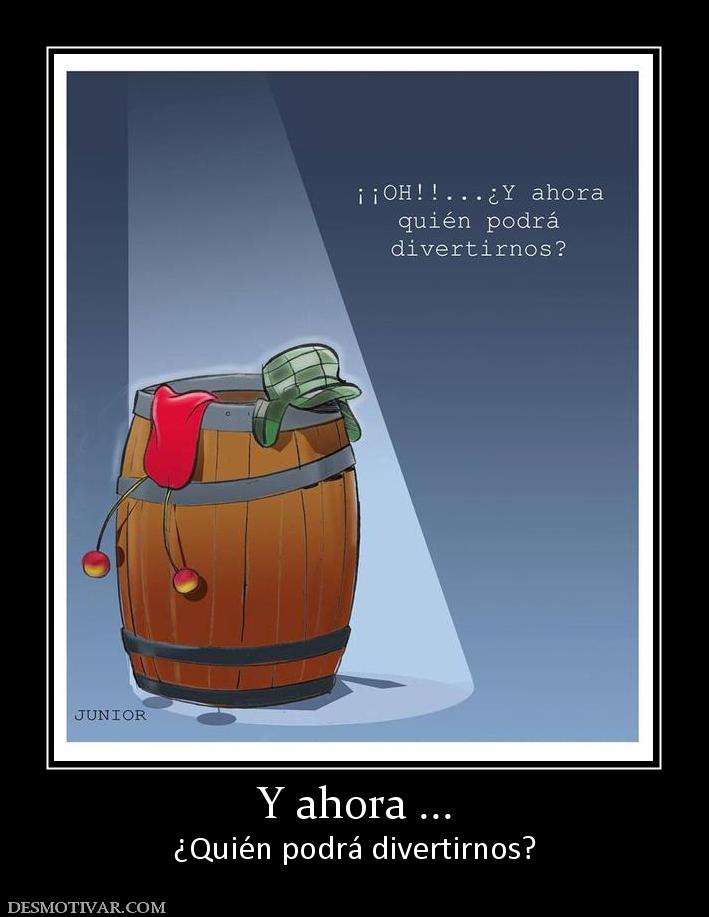 Y ahora ... ¿Quién podrá divertirnos?