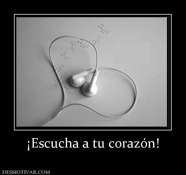 ¡Escucha a tu corazón!