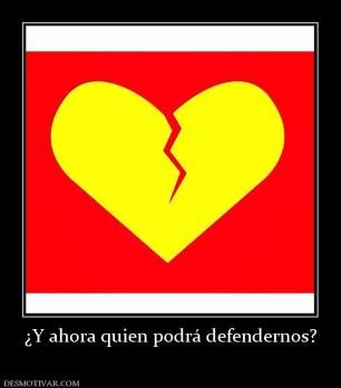 ¿Y ahora quien podrá defendernos?
