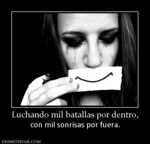 Luchando mil batallas por dentro, con mil sonrisas por fuera.