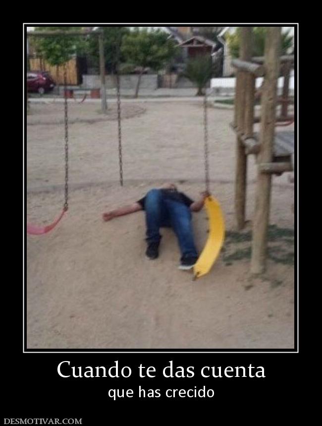 Cuando te das cuenta que has crecido