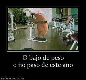 O bajo de peso o no paso de este año
