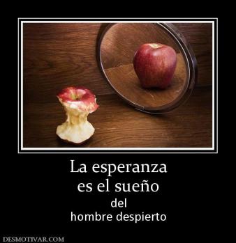 La esperanza es el sueño del hombre despierto