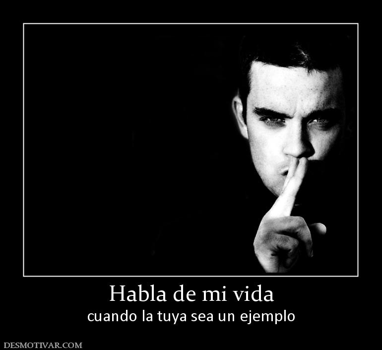 Habla de mi vida cuando la tuya sea un ejemplo