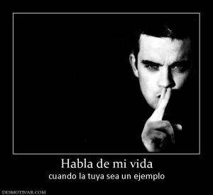 Habla de mi vida cuando la tuya sea un ejemplo