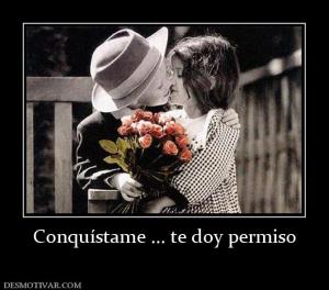 Conquístame ... te doy permiso