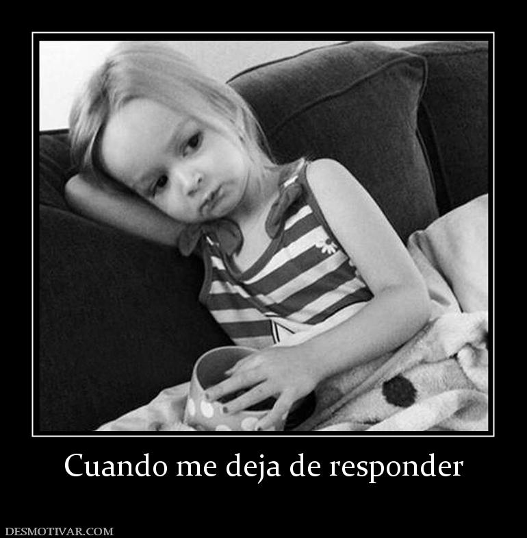 Cuando me deja de responder