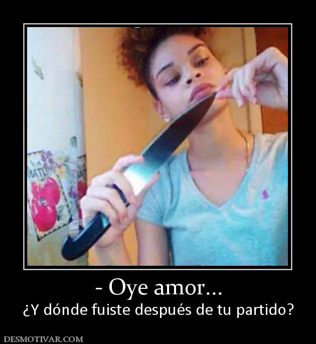- Oye amor... ¿Y dónde fuiste después de tu partido?