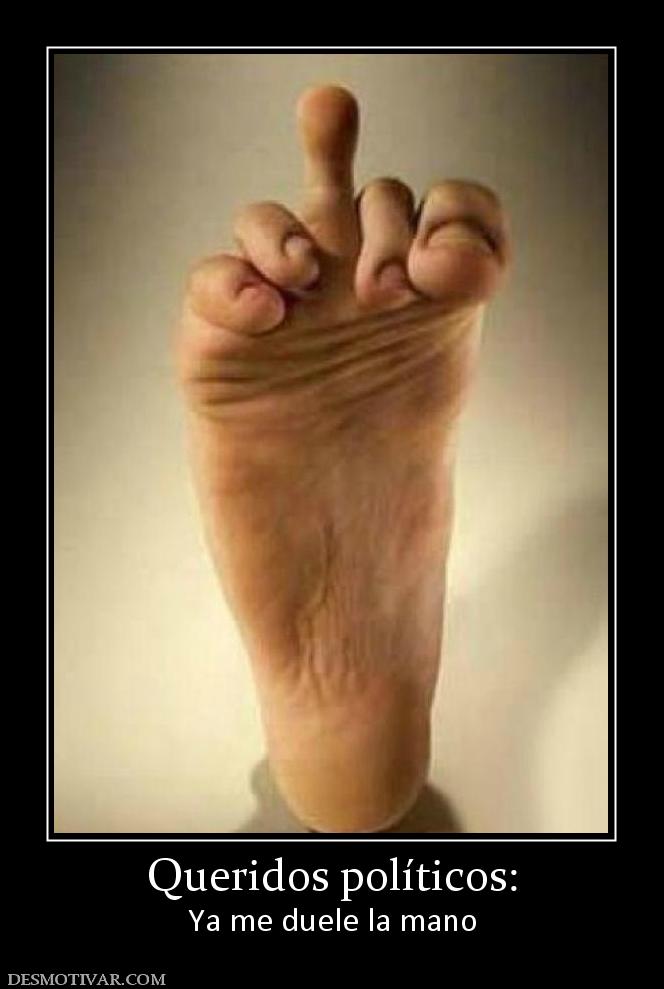 Queridos políticos: Ya me duele la mano