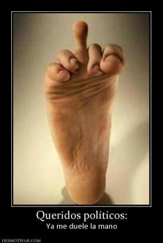 Queridos políticos: Ya me duele la mano