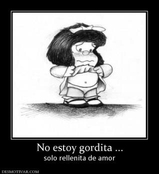 No estoy gordita ... solo rellenita de amor