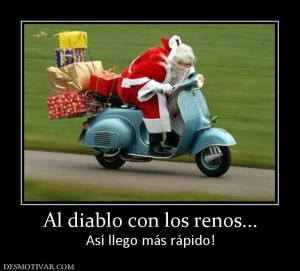 Al diablo con los renos... Así llego más rápido!