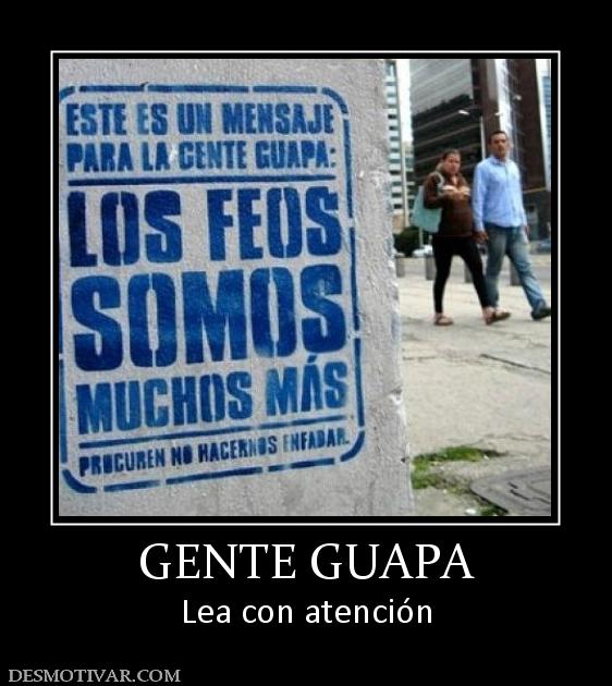 GENTE GUAPA Lea con atención