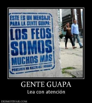 GENTE GUAPA Lea con atención