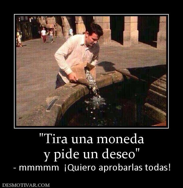 y pide un deseo - mmmmm  ¡Quiero aprobarlas todas!