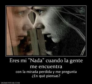 Eres mi  me encuentra con la mirada perdida y me pregunta ¿En qué piensas?