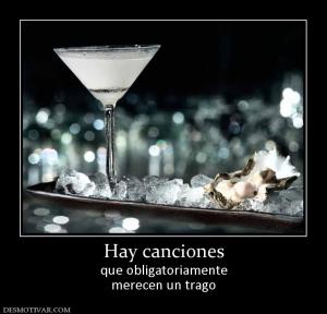 Hay canciones que obligatoriamente merecen un trago