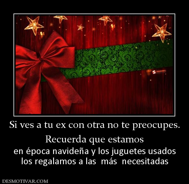 Si ves a tu ex con otra no te preocupe Recuerda que estamos en época navideña y los juguetes usados los regalamos a las  más  necesitadas