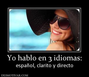 Yo hablo en 3 idiomas: español, clarito y directo