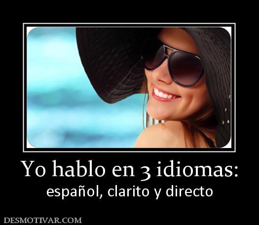 Yo hablo en 3 idiomas: español, clarito y directo