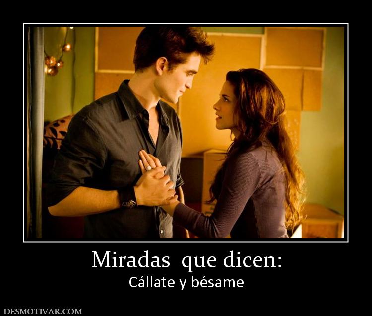 Miradas  que dicen: Cállate y bésame
