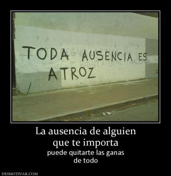 La ausencia de alguien que te importa  puede quitarte las ganas de todo