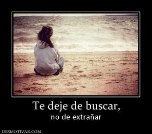 Te deje de buscar, no de extrañar