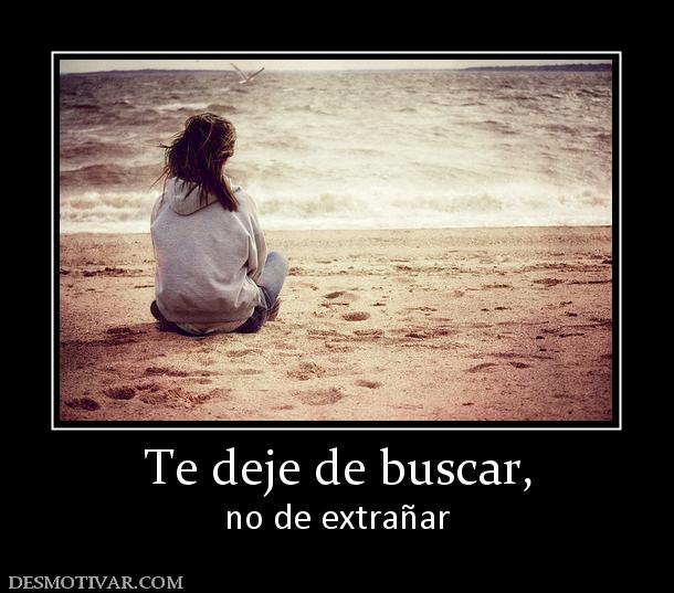Te deje de buscar, no de extrañar