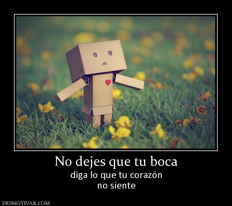 No dejes que tu boca diga lo que tu corazón no siente