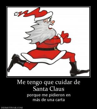 Me tengo que cuidar de Santa Claus porque me pidieron en más de una carta