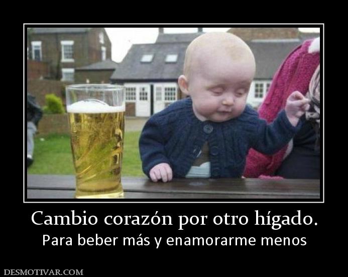 Cambio corazón por otro hígado. Para beber más y enamorarme menos